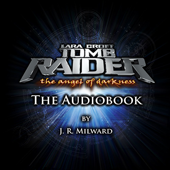 Tomb Raider: The Angel of Darkness Audiobook by J.R. Milward